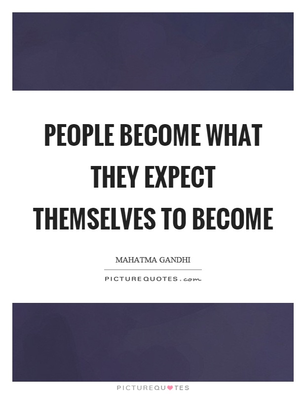 People become what they expect themselves to become Picture Quote #1