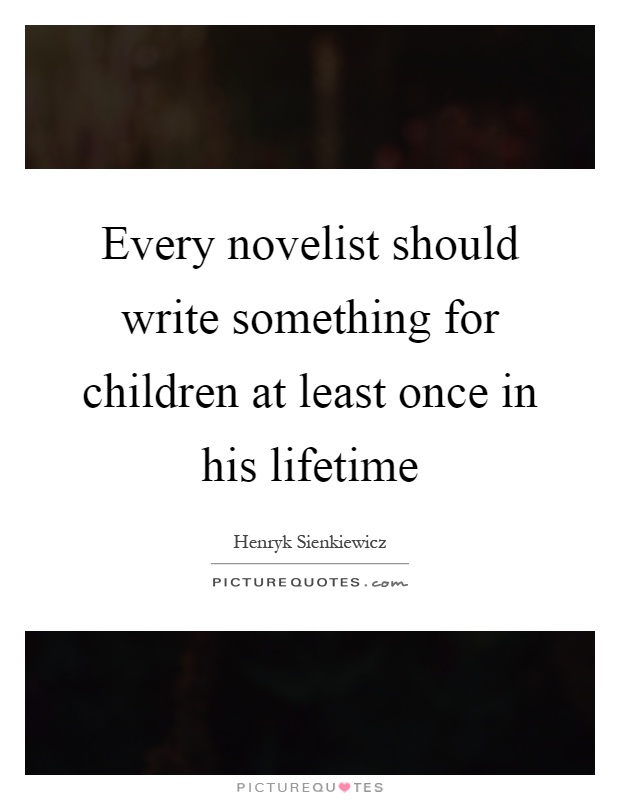 Every novelist should write something for children at least once in his lifetime Picture Quote #1