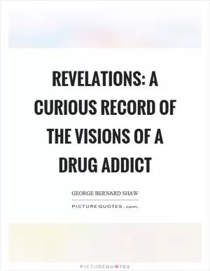 Revelations: A curious record of the visions of a drug addict Picture Quote #1
