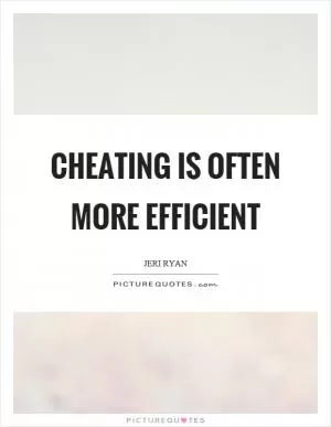 Cheating is often more efficient Picture Quote #1