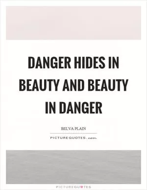 Danger hides in beauty and beauty in danger Picture Quote #1