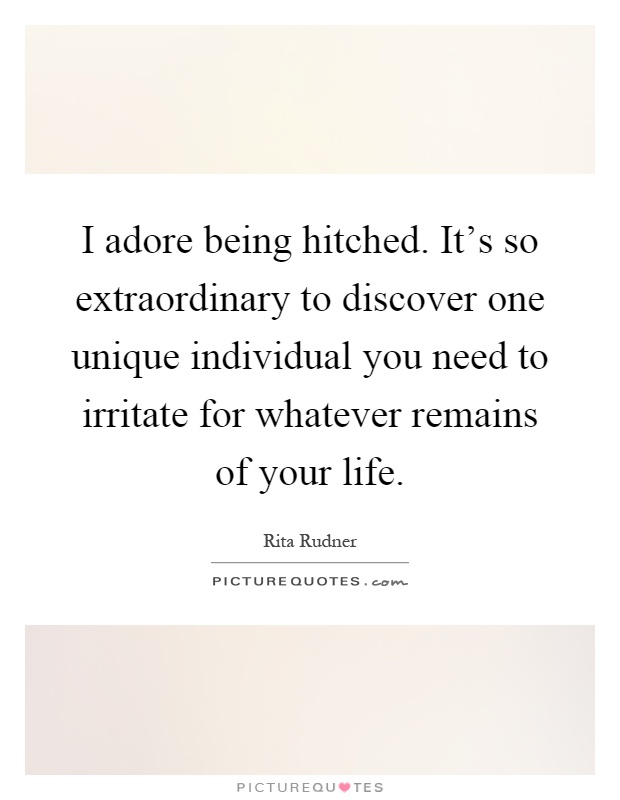 I adore being hitched. It's so extraordinary to discover one unique individual you need to irritate for whatever remains of your life Picture Quote #1