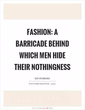 Fashion: a barricade behind which men hide their nothingness Picture Quote #1