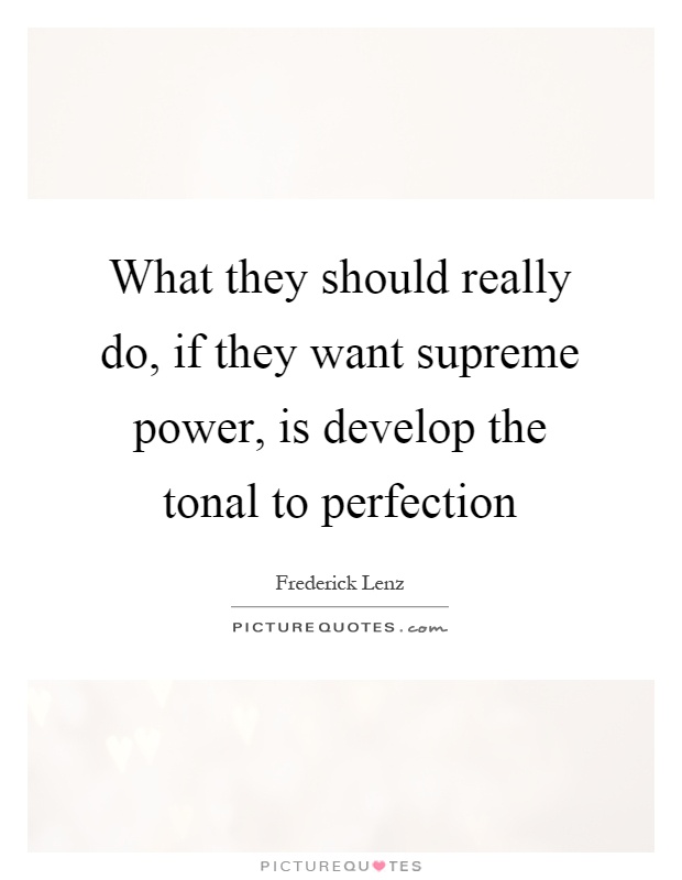 What they should really do, if they want supreme power, is develop the tonal to perfection Picture Quote #1