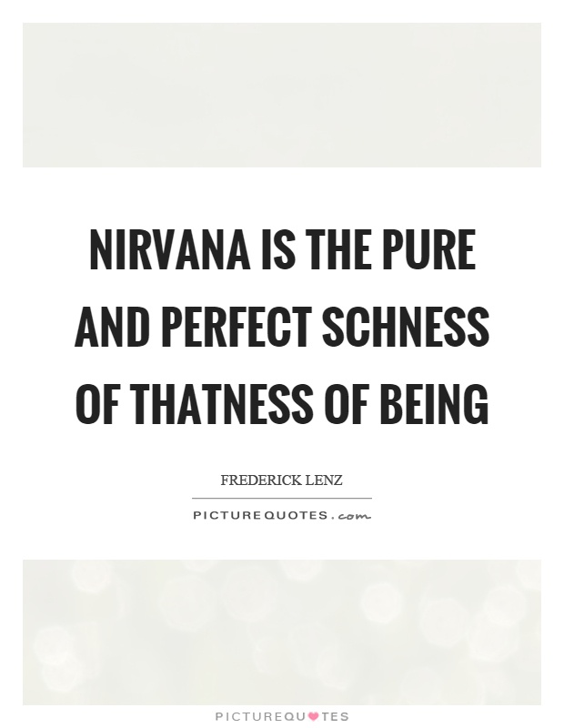 Nirvana is the pure and perfect schness of thatness of being Picture Quote #1