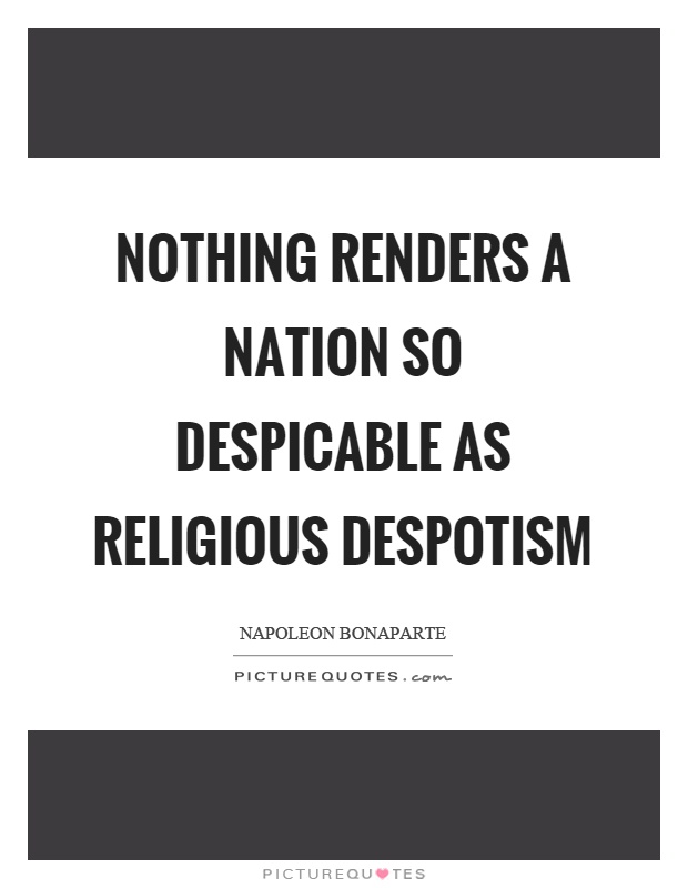Nothing renders a nation so despicable as religious despotism Picture Quote #1