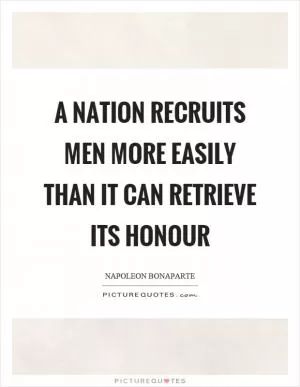 A nation recruits men more easily than it can retrieve its honour Picture Quote #1