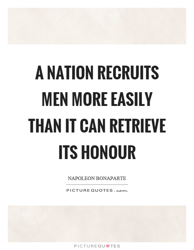 A nation recruits men more easily than it can retrieve its honour Picture Quote #1