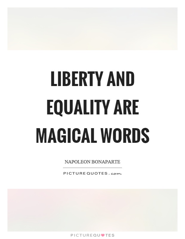 Liberty and equality are magical words Picture Quote #1