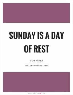 Sunday is a day of rest Picture Quote #1