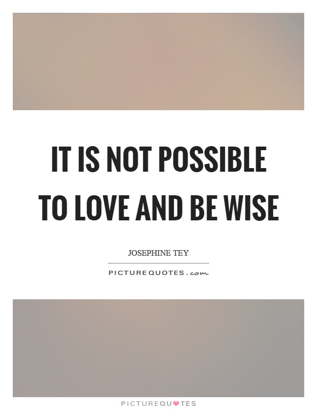 It is not possible to love and be wise Picture Quote #1
