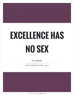 Excellence has no sex Picture Quote #1