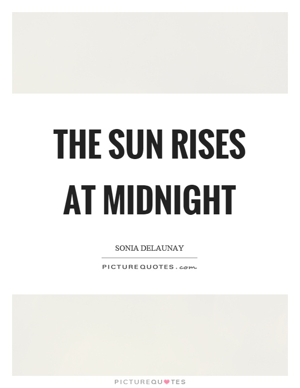 The sun rises at midnight Picture Quote #1