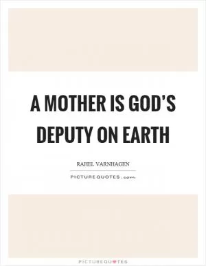 A mother is God’s deputy on earth Picture Quote #1