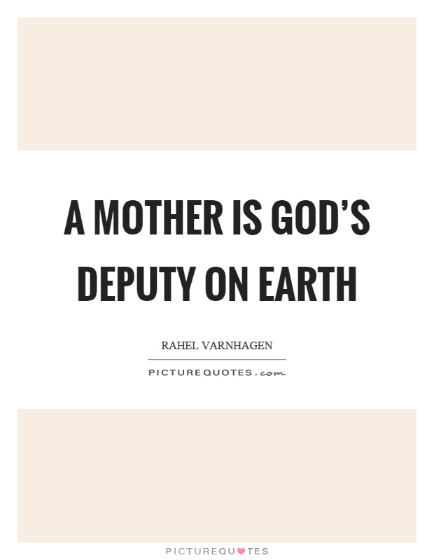 A mother is God's deputy on earth Picture Quote #1