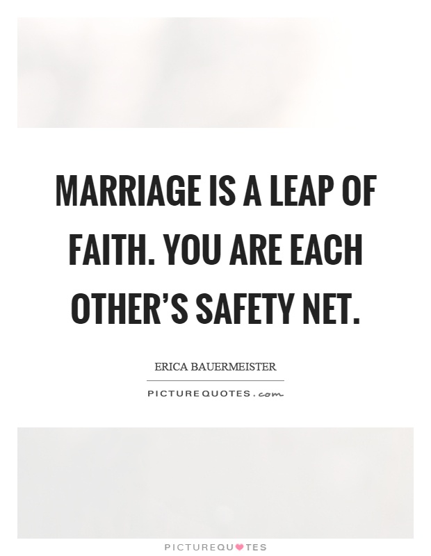 Marriage is a leap of faith. You are each other's safety net Picture Quote #1