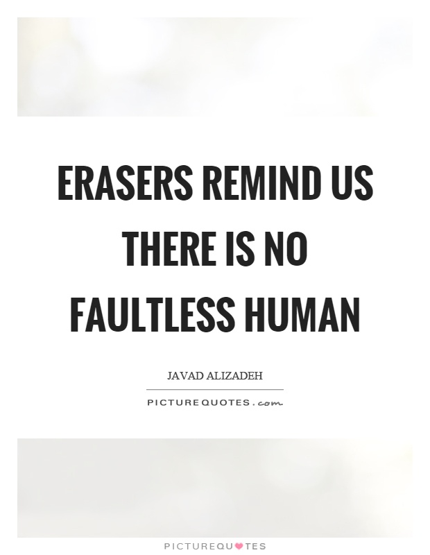 Erasers remind us there is no faultless human Picture Quote #1
