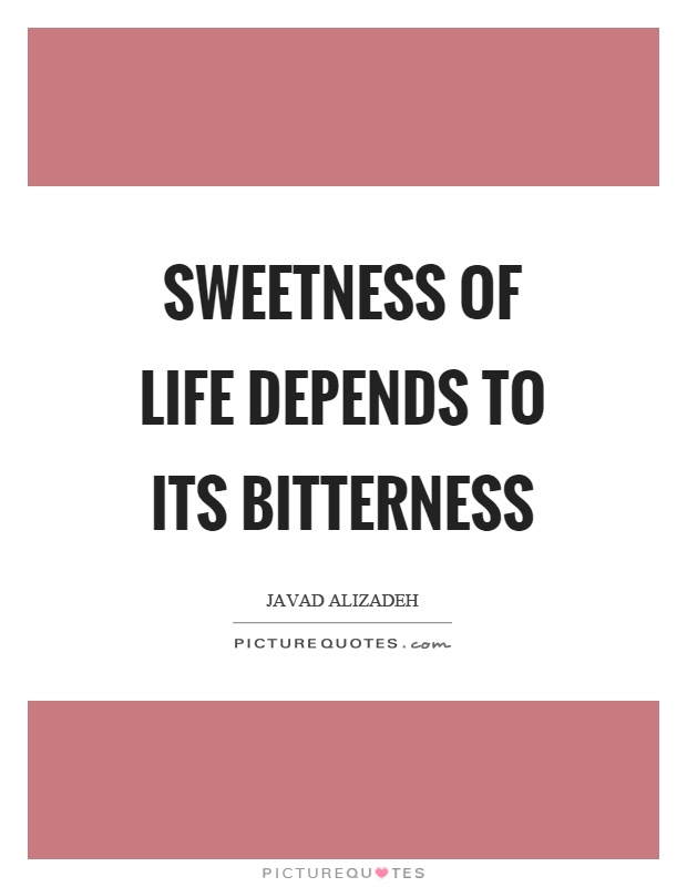 Sweetness of life depends to its bitterness Picture Quote #1