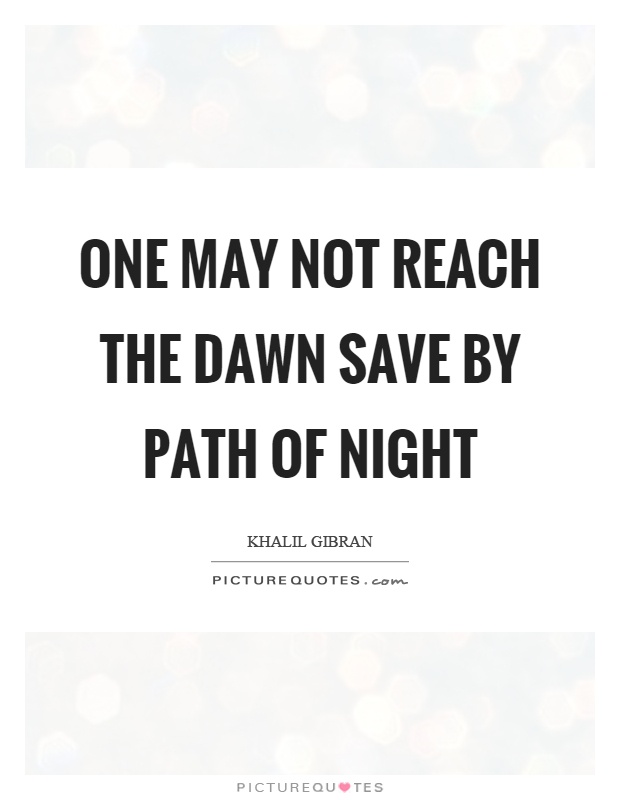 One may not reach the dawn save by path of night Picture Quote #1