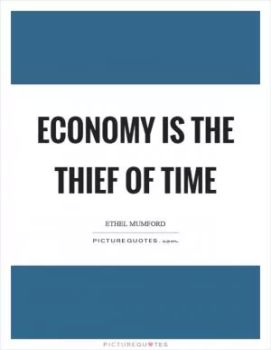 Economy is the thief of time Picture Quote #1