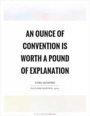 An ounce of convention is worth a pound of explanation Picture Quote #1