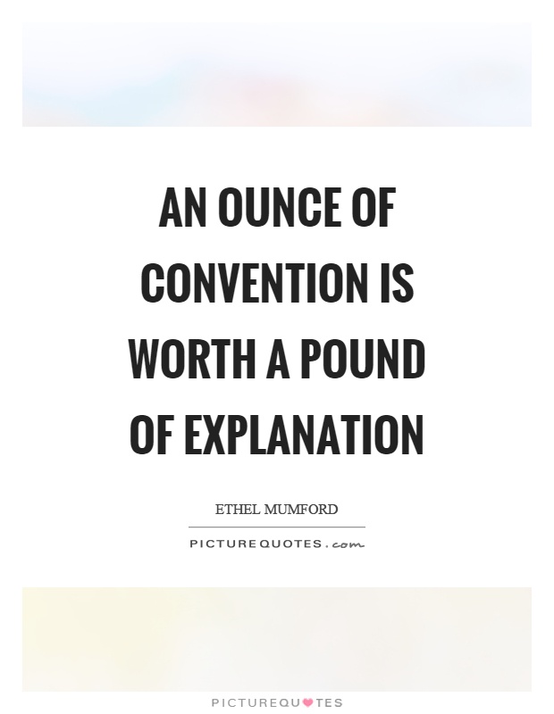 An ounce of convention is worth a pound of explanation Picture Quote #1