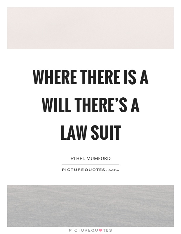 Where there is a will there's a law suit Picture Quote #1