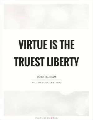 Virtue is the truest liberty Picture Quote #1
