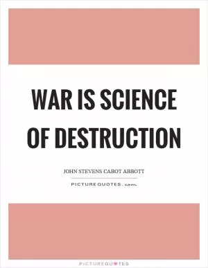 War is science of destruction Picture Quote #1