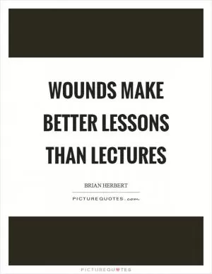Wounds make better lessons than lectures Picture Quote #1