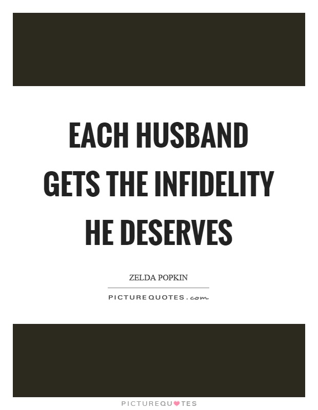 Each husband gets the infidelity he deserves Picture Quote #1