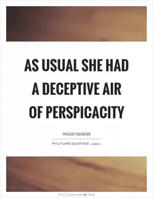 As usual she had a deceptive air of perspicacity Picture Quote #1