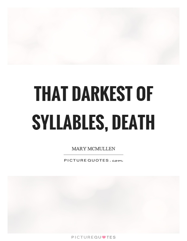 That darkest of syllables, death Picture Quote #1
