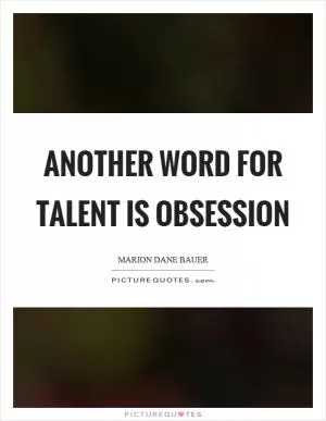 Another word for talent is obsession Picture Quote #1