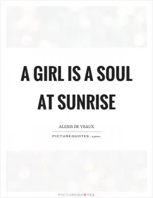 A girl is a soul at sunrise Picture Quote #1