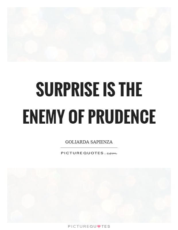 Surprise is the enemy of prudence Picture Quote #1