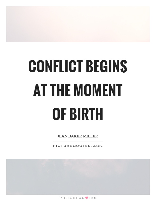 Conflict begins at the moment of birth Picture Quote #1