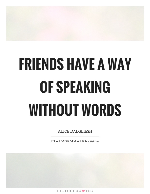 Friends have a way of speaking without words Picture Quote #1