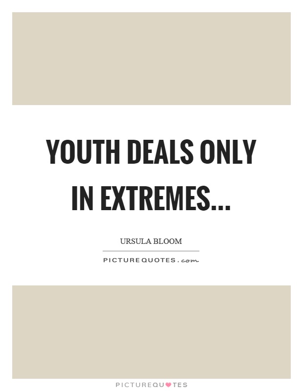 Youth deals only in extremes Picture Quote #1