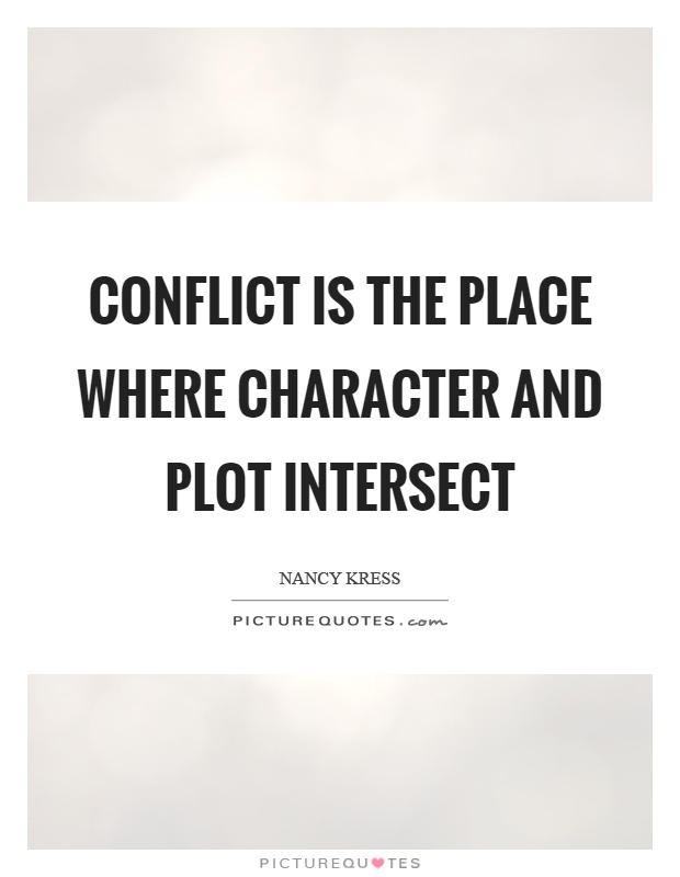 Conflict is the place where character and plot intersect Picture Quote #1