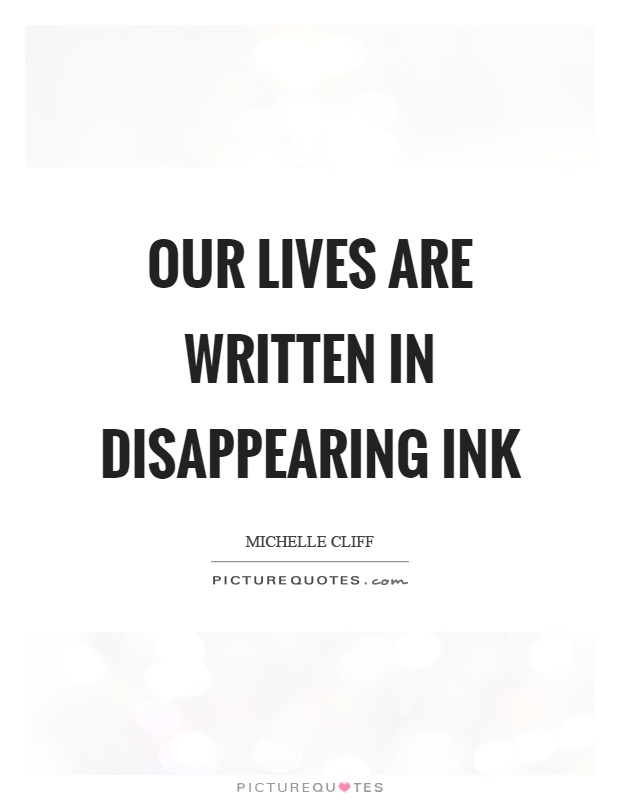 Our lives are written in disappearing ink Picture Quote #1