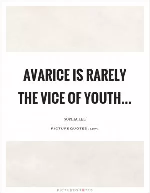 Avarice is rarely the vice of youth Picture Quote #1