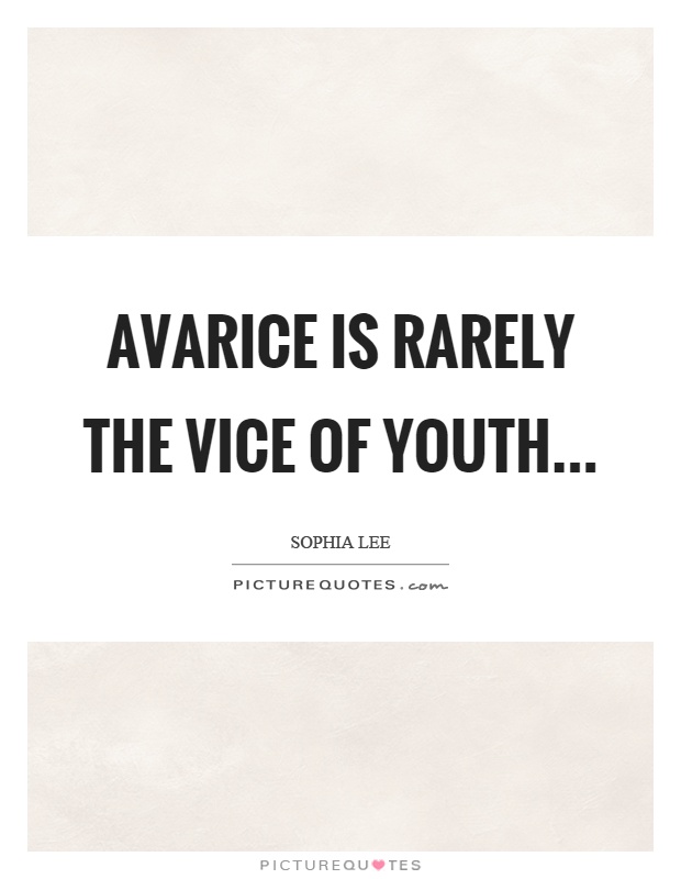 Avarice is rarely the vice of youth Picture Quote #1