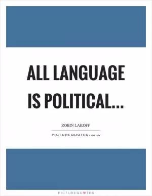 All language is political Picture Quote #1