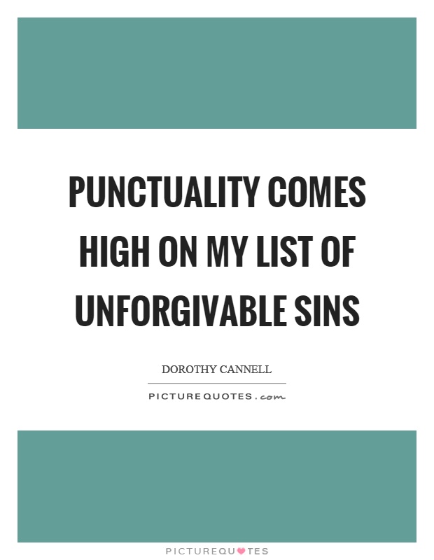 Punctuality comes high on my list of unforgivable sins Picture Quote #1