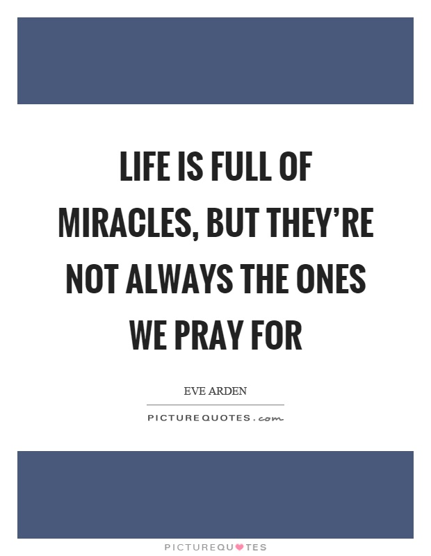 Life is full of miracles, but they're not always the ones we pray for Picture Quote #1