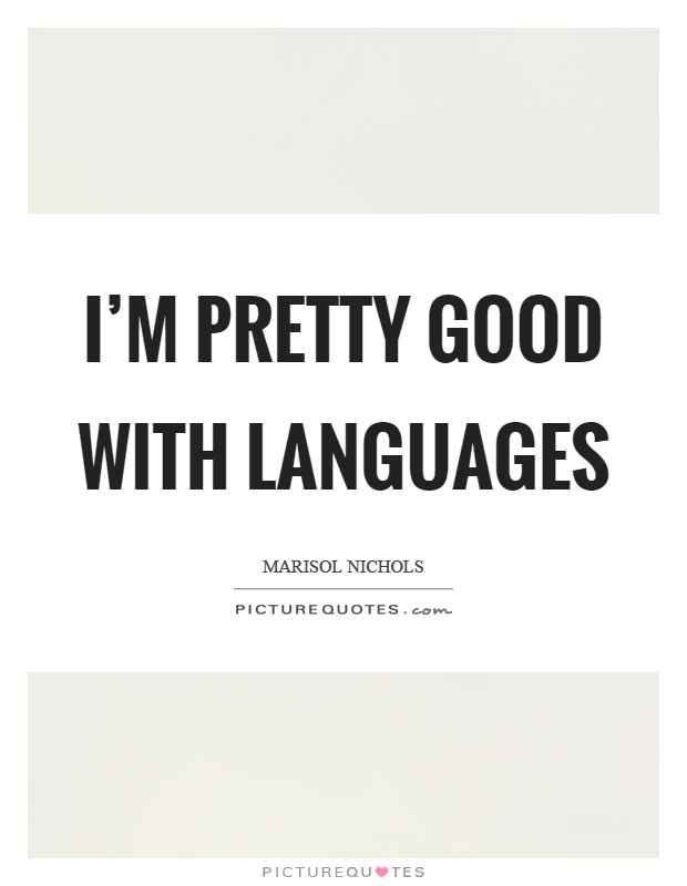 I'm pretty good with languages Picture Quote #1