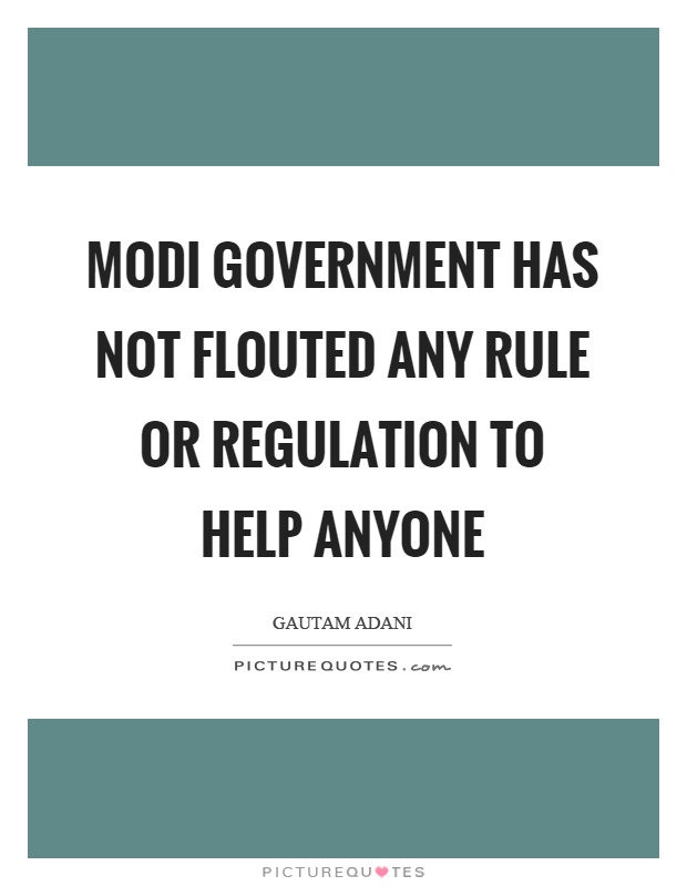 Modi government has not flouted any rule or regulation to help anyone Picture Quote #1