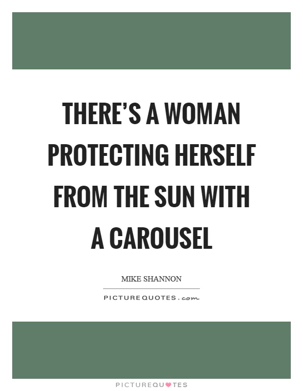 There's a woman protecting herself from the sun with a carousel Picture Quote #1