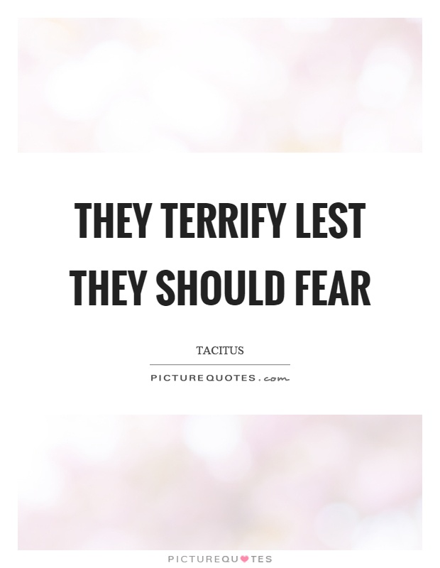 They terrify lest they should fear Picture Quote #1